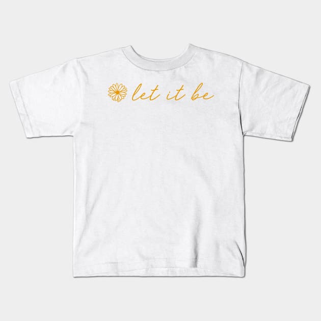 Let It Be Yellow Script Quote Kids T-Shirt by aterkaderk